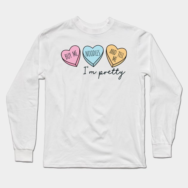 BUY ME NOODLES AND TELL ME I'M PRETTY Long Sleeve T-Shirt by Saraahdesign